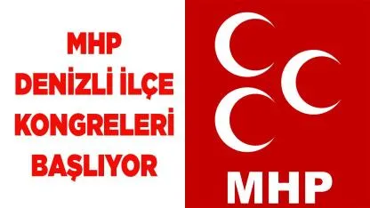 MHP Denizli İlçe Kongreleri Başlıyor