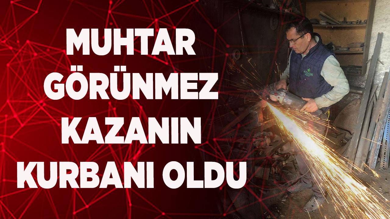 Muhtar Görünmez Kazanın Kurbanı Oldu