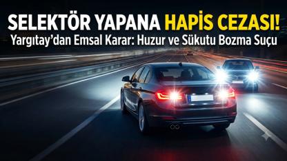 Trafikte Israrlı Selektör Yapmaya Hapis Cezası Kapıda