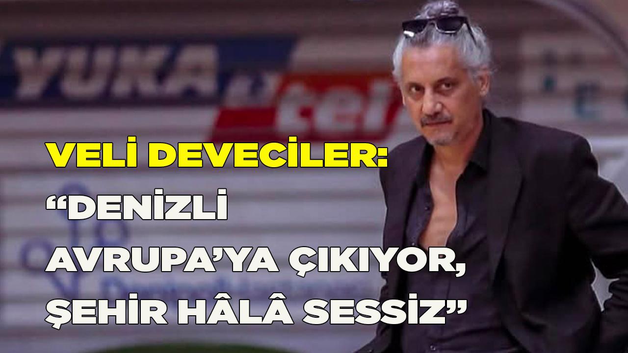 Veli Deveciler: “Denizli Avrupa’ya Çıkıyor, Şehir Hâlâ Sessiz”